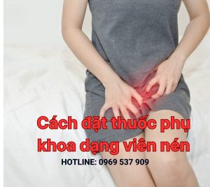 Cách đặt thuốc phụ khoa dạng viên nén