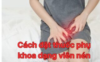Cách đặt thuốc phụ khoa dạng viên nén