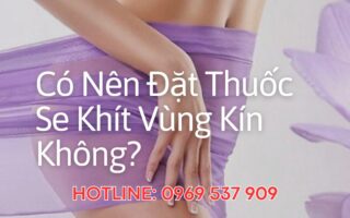 Có Nên Đặt Thuốc Se Khít Vùng Kín Không?